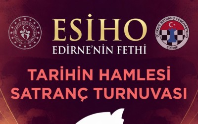 ESİHO Edirne'nin Fethi Tarihin Hamlesi Satranç Turnuvası